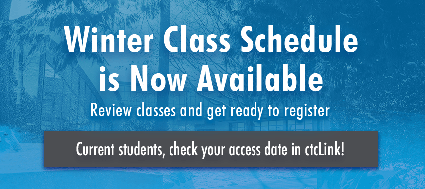 Winter Class Schedule is now available! Review classes and get ready to register. Current students, check your access date in ctclink!