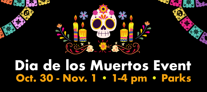 Dia de los Muertos Event Oct. 30-Nov. 1 1-4pm Parks