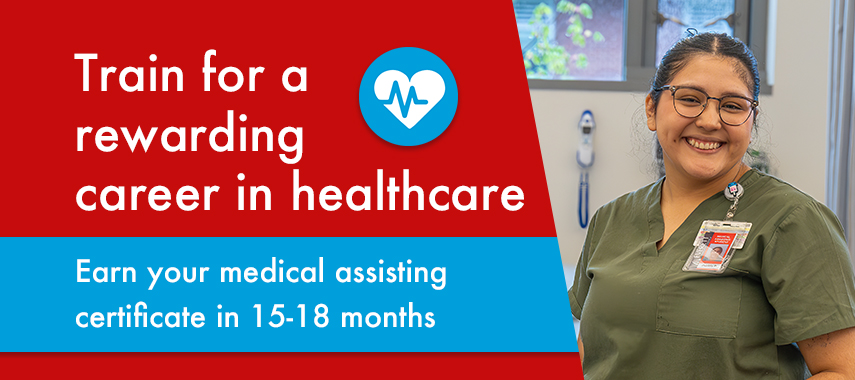 Train for a rewarding career in healthcare. Earn your medical assisting certificate in 15-18 months. 