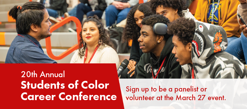 20th Annual Students of Color Career Conference. Sign up to be a panelist or moderator at the March 27 event.