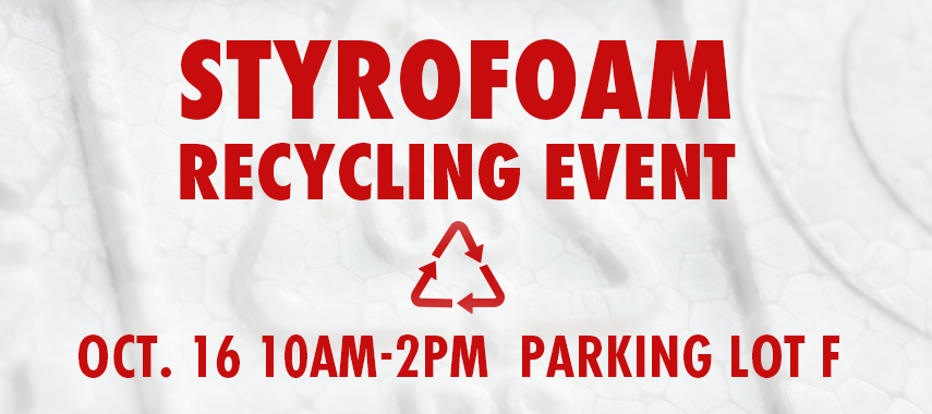 Styrofoam Recycling Event Oct. 16 10am-2pm Lot F