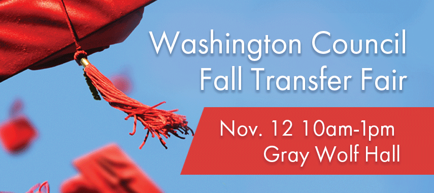 Washington Council Fall Transfer Fair Nov. 12 10am-1pm Gray Wolf Hall