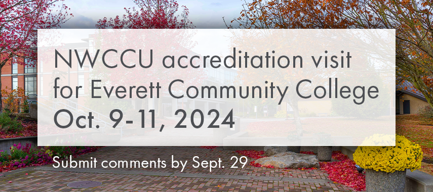 NWCCU Accreditation visit for Everett Community College. October 9 - 11, 2024. Submit comments by September 29.