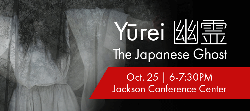 Yurei The Japanese Ghost Oct 25, 6-7:30pm Jackson Conference Center