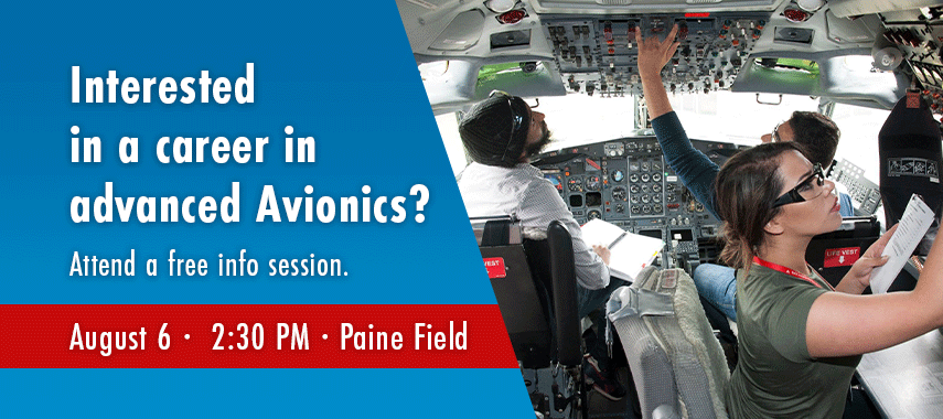 Interested in a career in advanced Avionics? Attend a free info session. August 6, 2:30 PM, Paine Field 