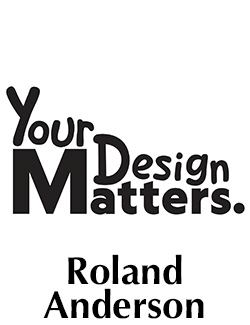 black text on white field reads your design matters, text below reads Roland Anderson